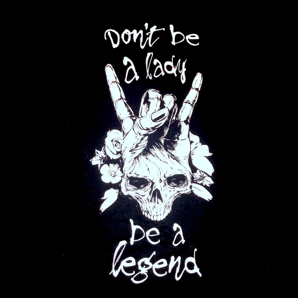 NWOT “Don’t be a Lady, Be a Legend” tee